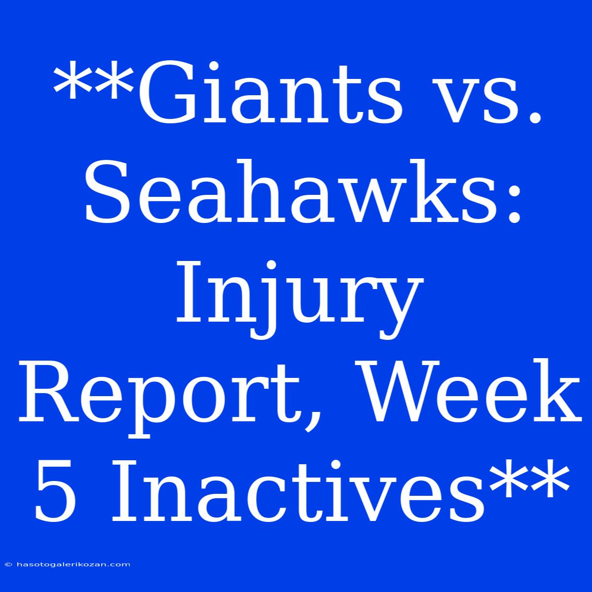 **Giants Vs. Seahawks: Injury Report, Week 5 Inactives**