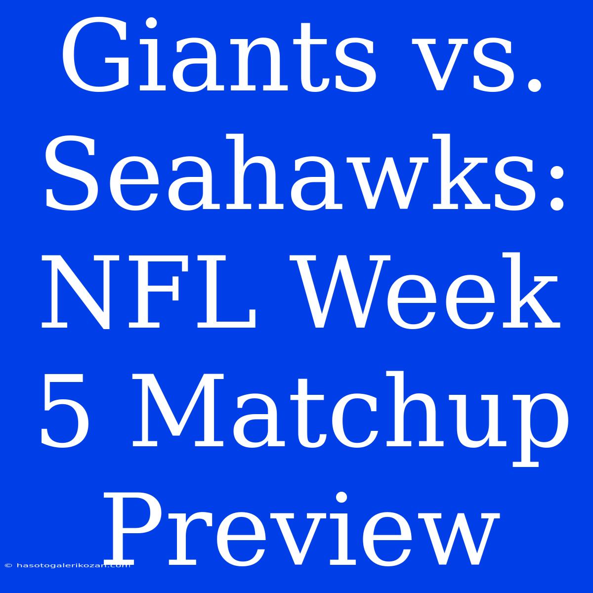 Giants Vs. Seahawks: NFL Week 5 Matchup Preview