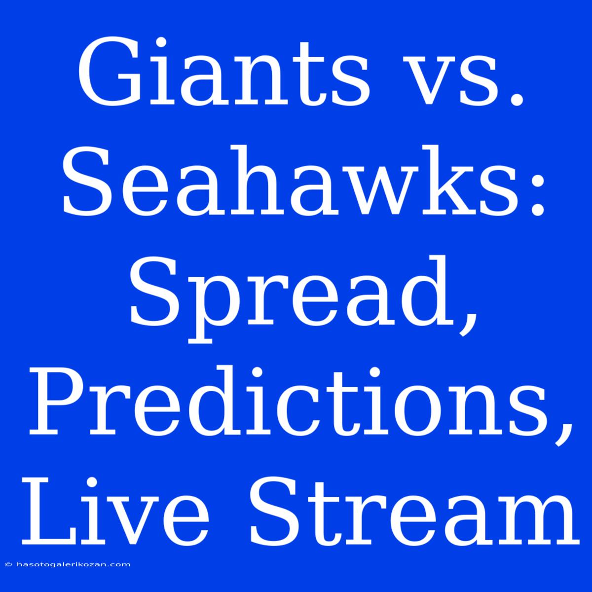 Giants Vs. Seahawks: Spread, Predictions, Live Stream