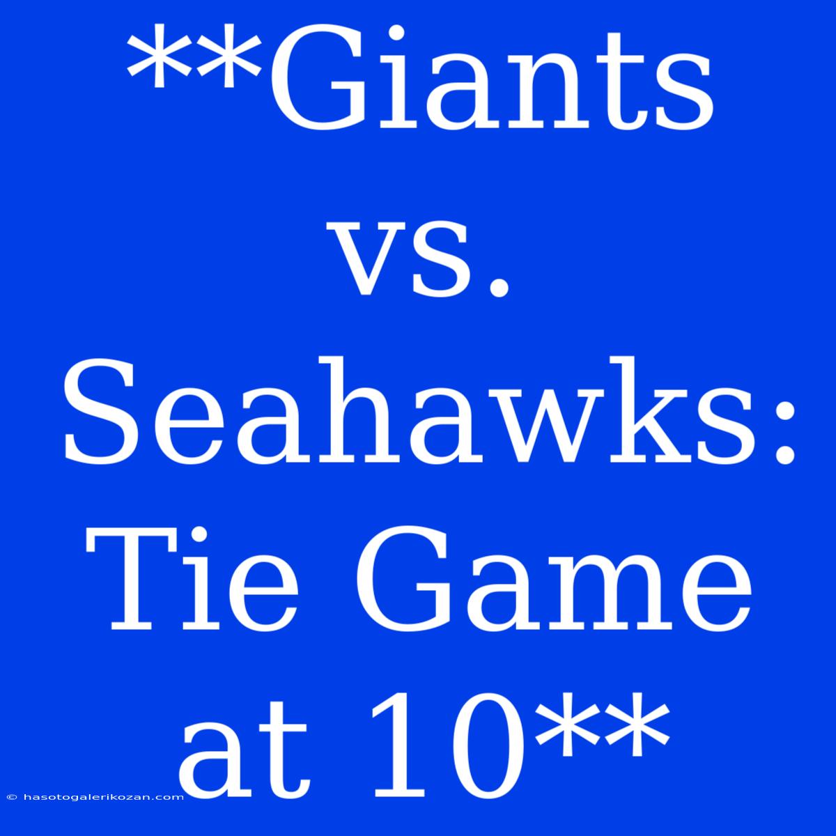 **Giants Vs. Seahawks: Tie Game At 10**