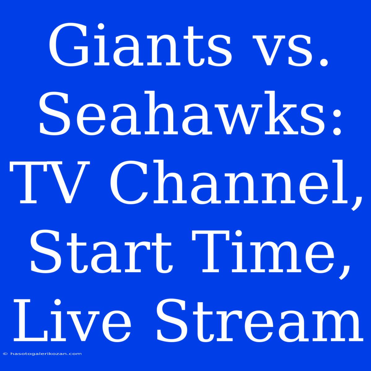 Giants Vs. Seahawks: TV Channel, Start Time, Live Stream