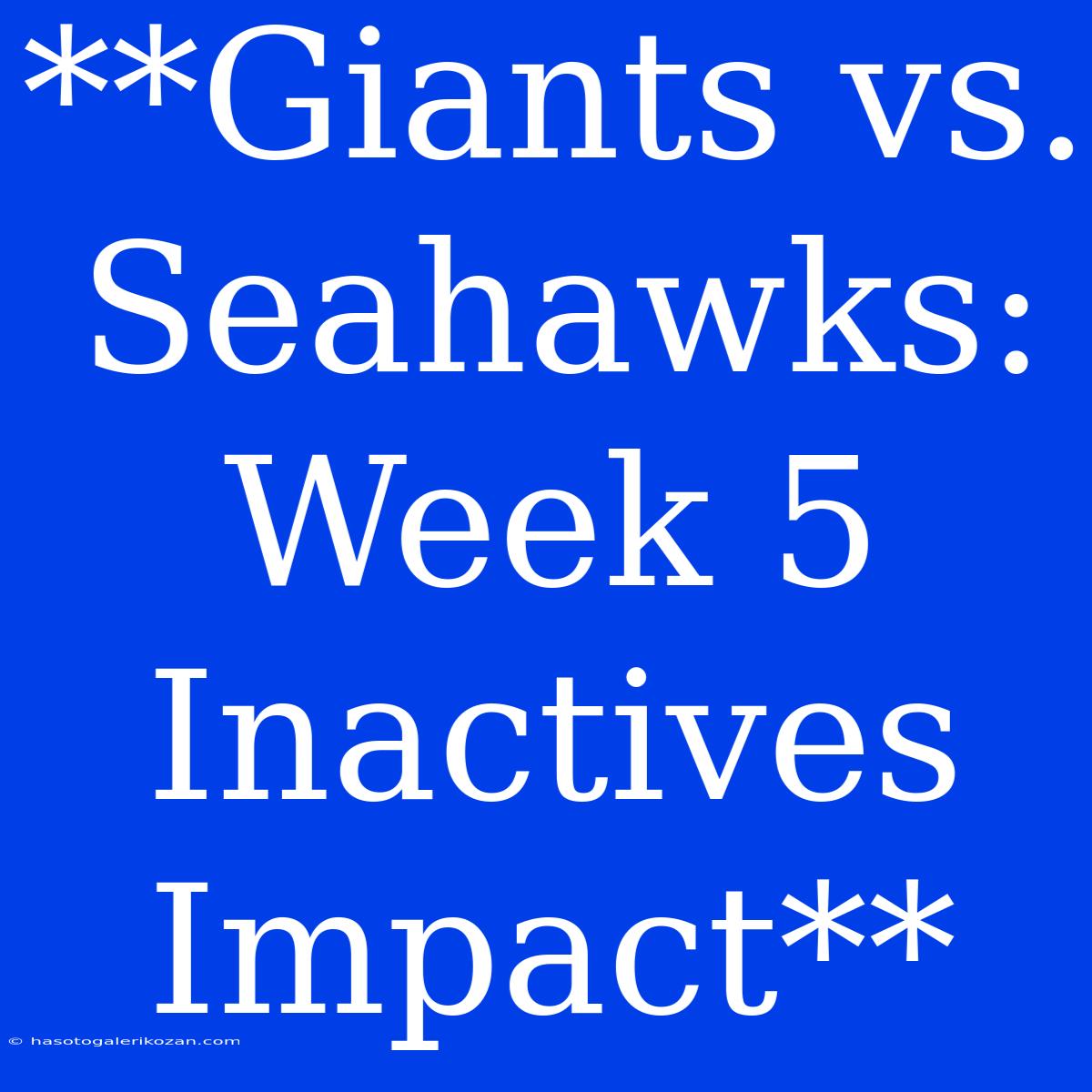 **Giants Vs. Seahawks: Week 5 Inactives Impact**