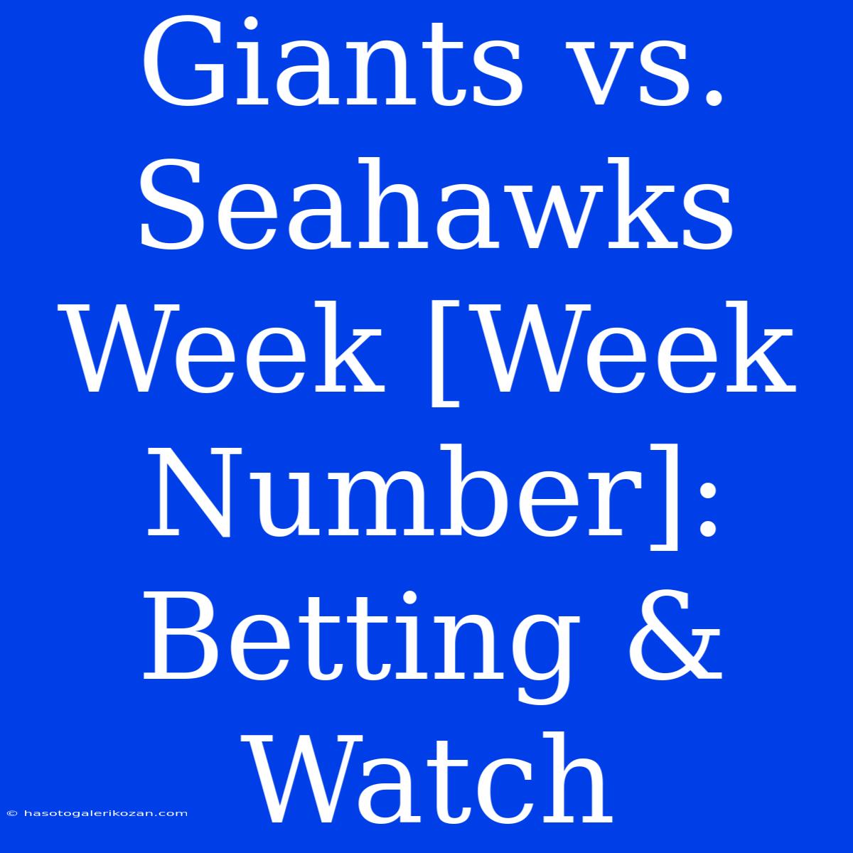 Giants Vs. Seahawks Week [Week Number]: Betting & Watch