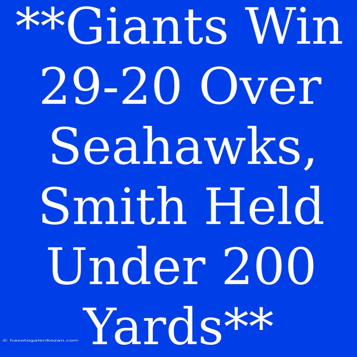 **Giants Win 29-20 Over Seahawks, Smith Held Under 200 Yards** 