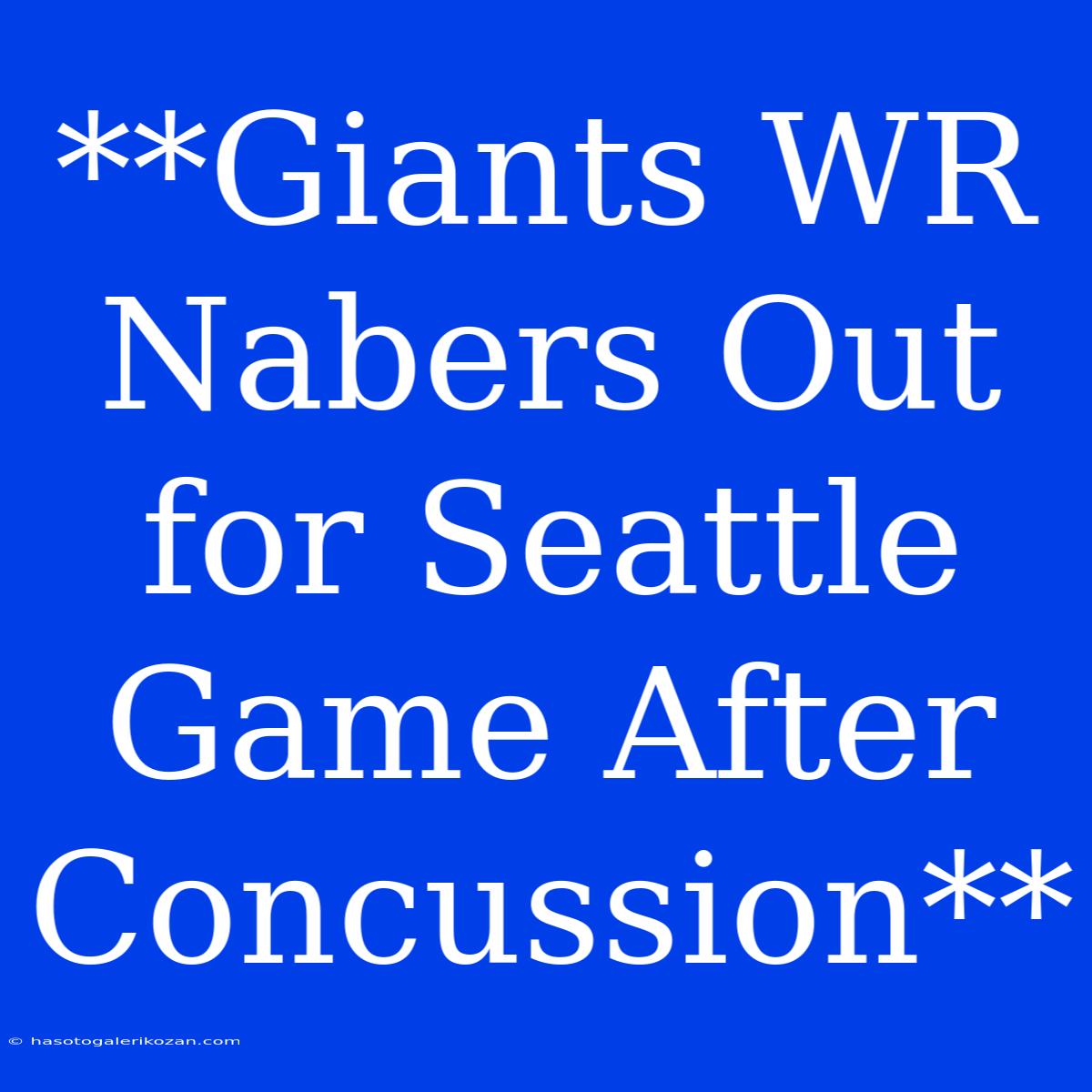 **Giants WR Nabers Out For Seattle Game After Concussion**