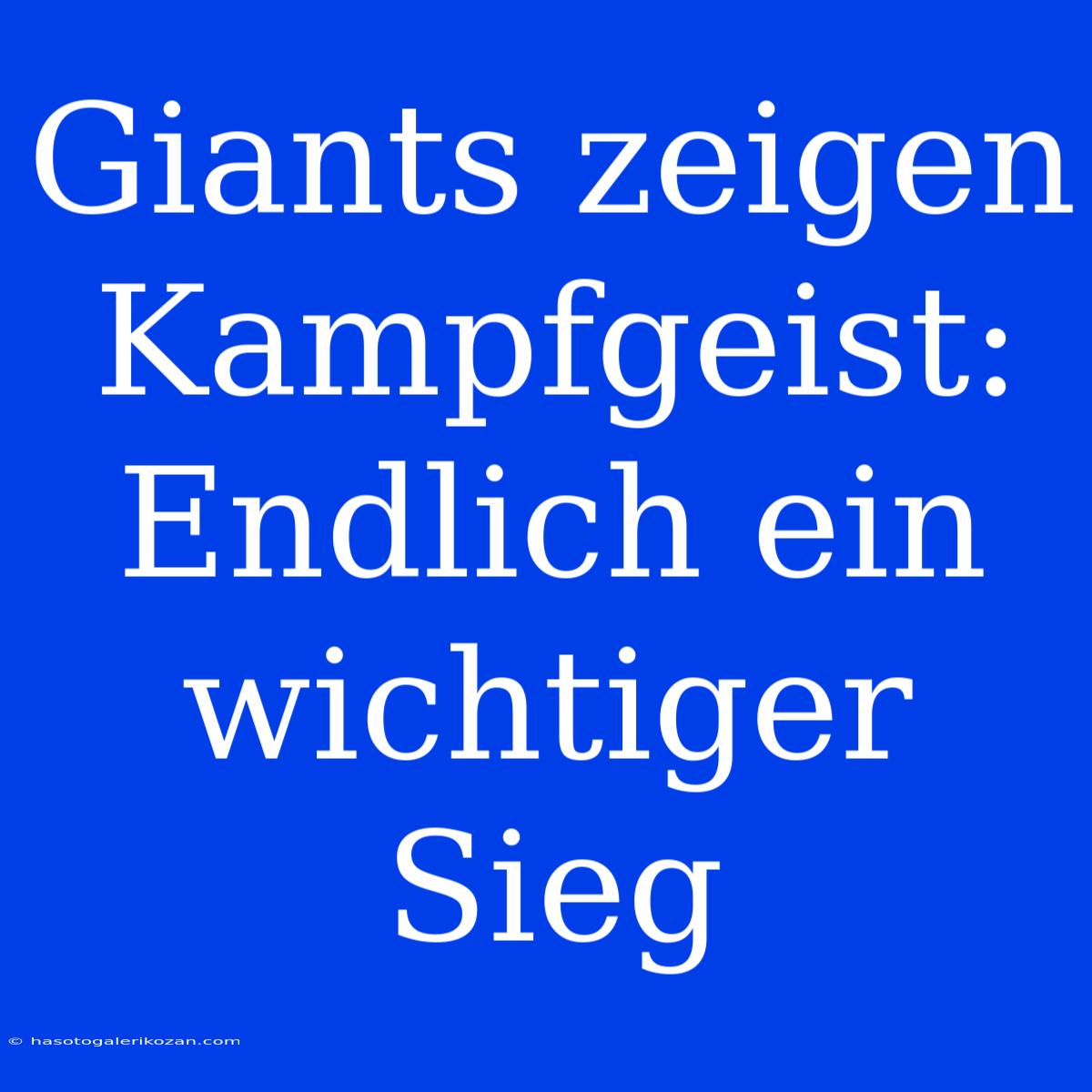 Giants Zeigen Kampfgeist: Endlich Ein Wichtiger Sieg