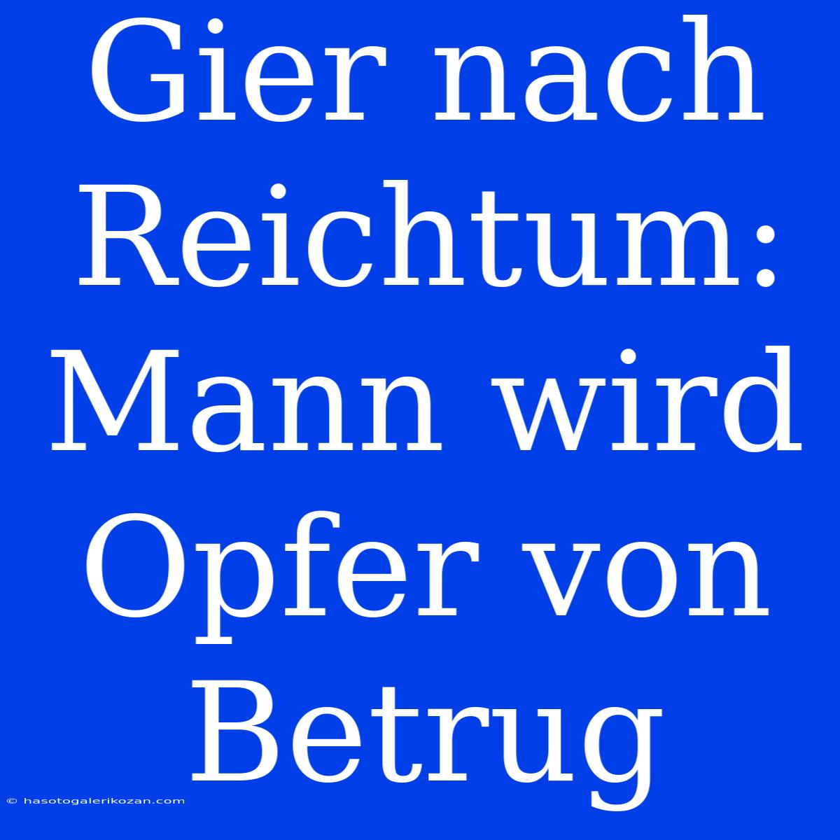 Gier Nach Reichtum: Mann Wird Opfer Von Betrug