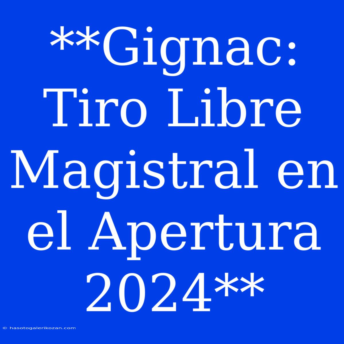 **Gignac: Tiro Libre Magistral En El Apertura 2024**