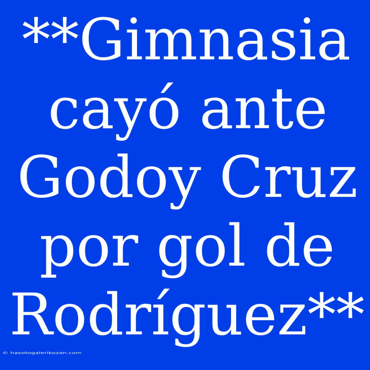 **Gimnasia Cayó Ante Godoy Cruz Por Gol De Rodríguez**