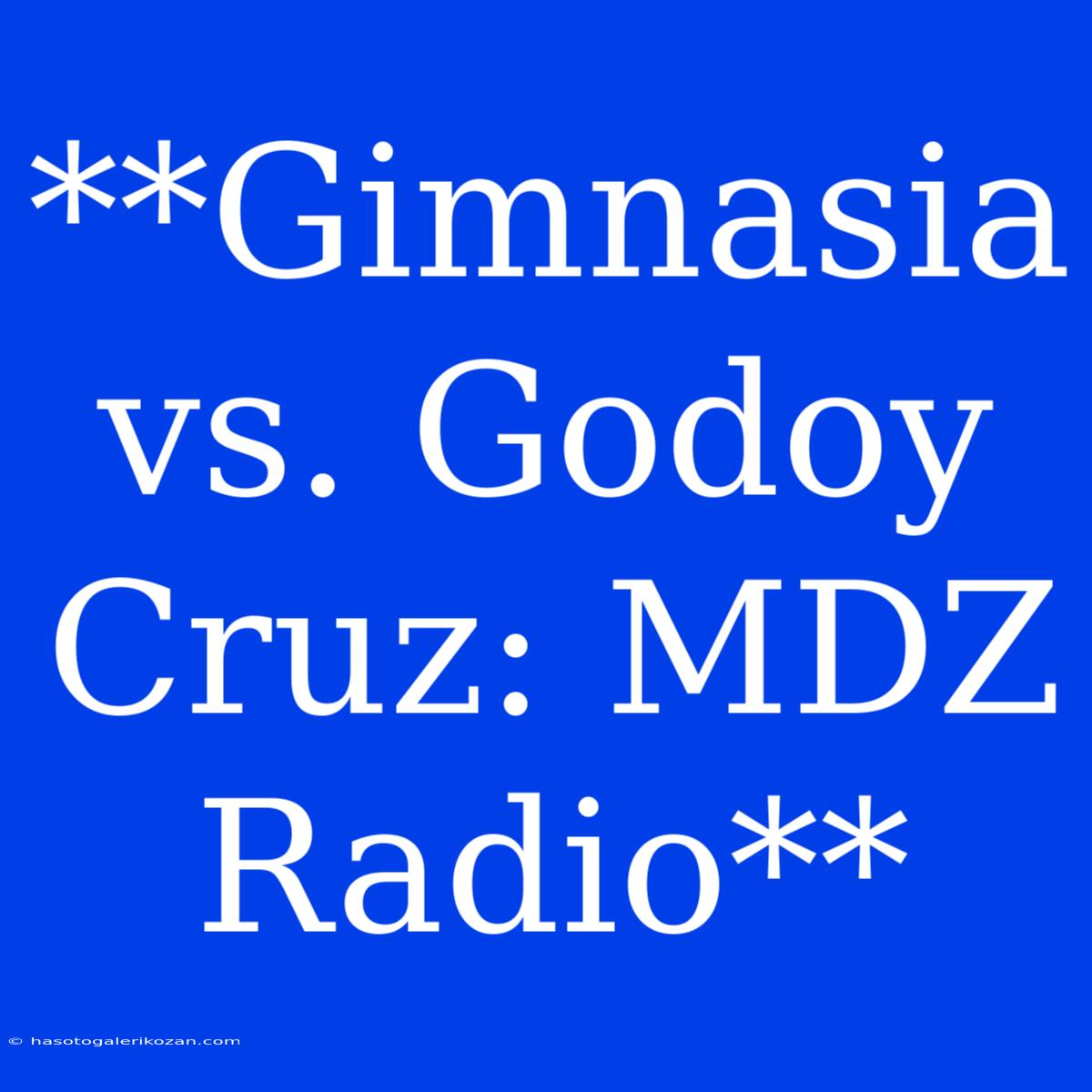 **Gimnasia Vs. Godoy Cruz: MDZ Radio**