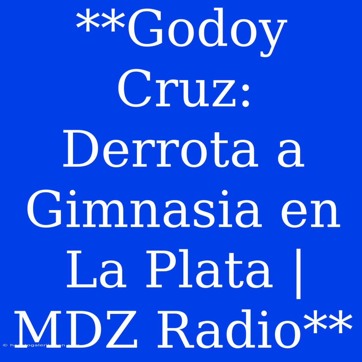 **Godoy Cruz: Derrota A Gimnasia En La Plata | MDZ Radio**