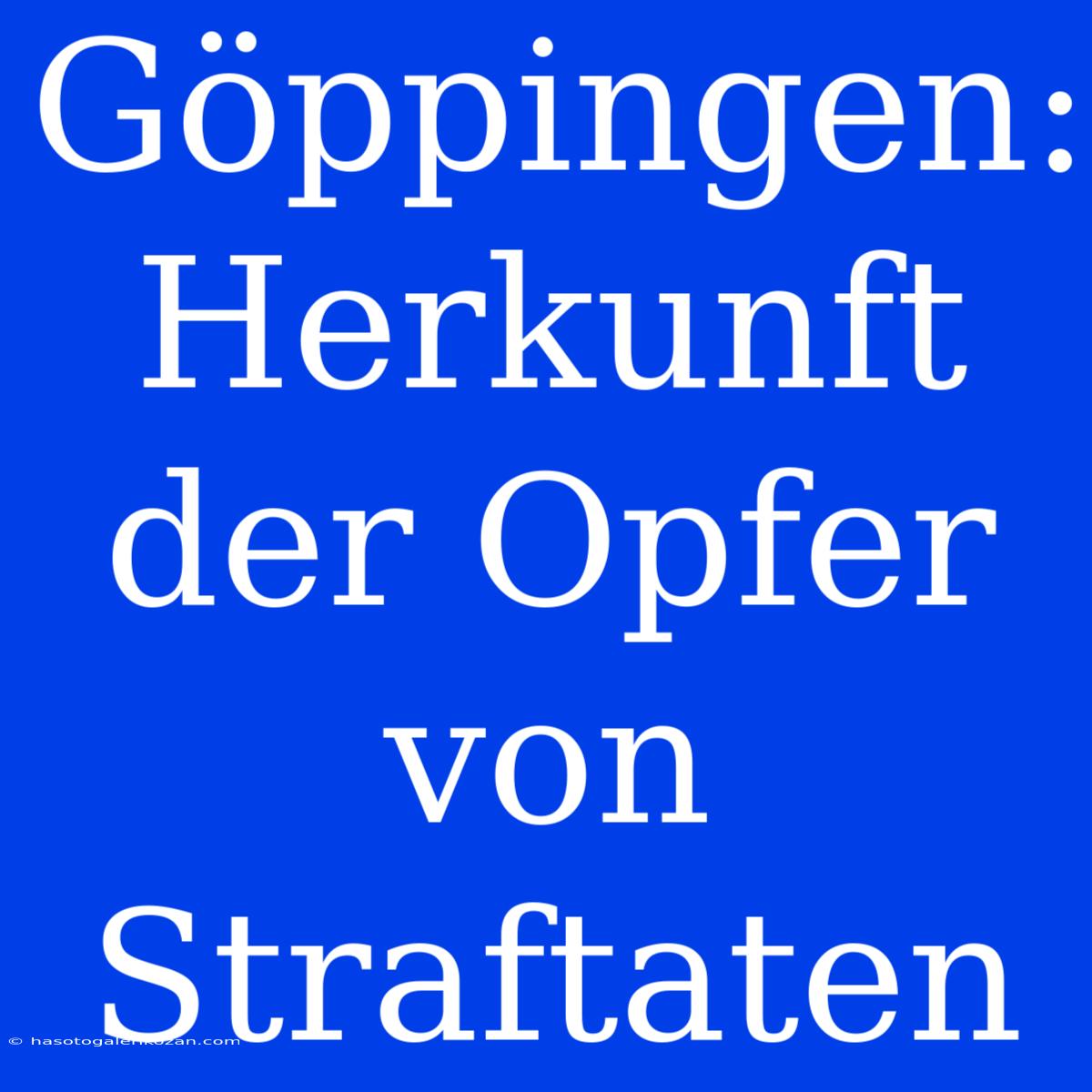 Göppingen: Herkunft Der Opfer Von Straftaten