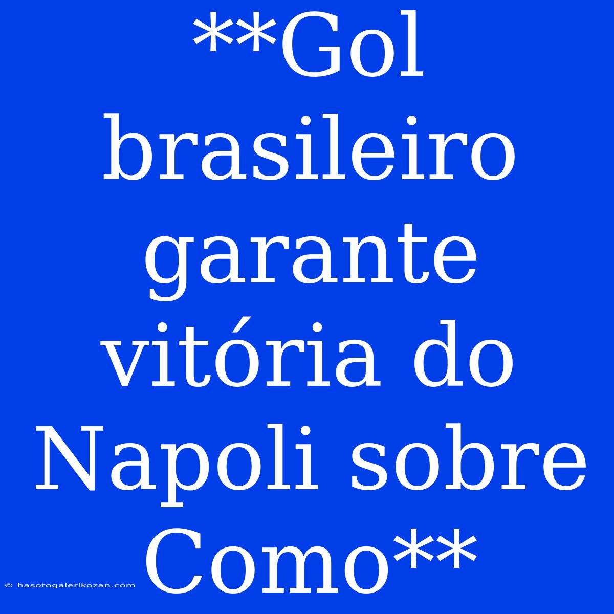 **Gol Brasileiro Garante Vitória Do Napoli Sobre Como**