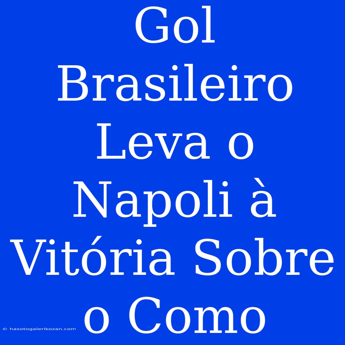 Gol Brasileiro Leva O Napoli À Vitória Sobre O Como