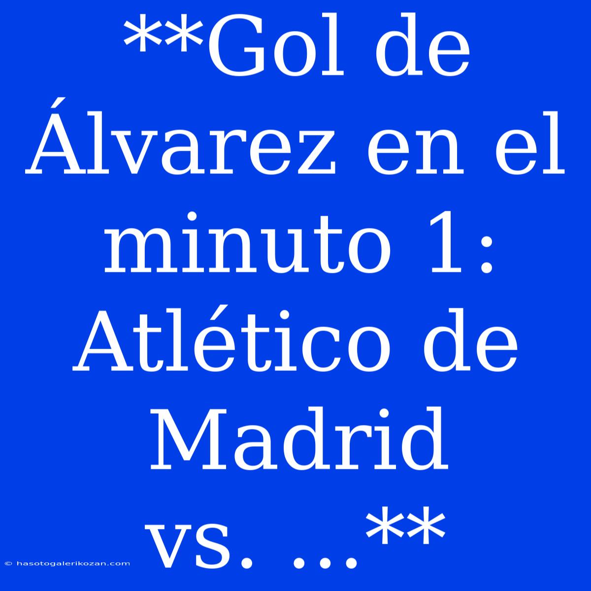 **Gol De Álvarez En El Minuto 1: Atlético De Madrid Vs. ...**