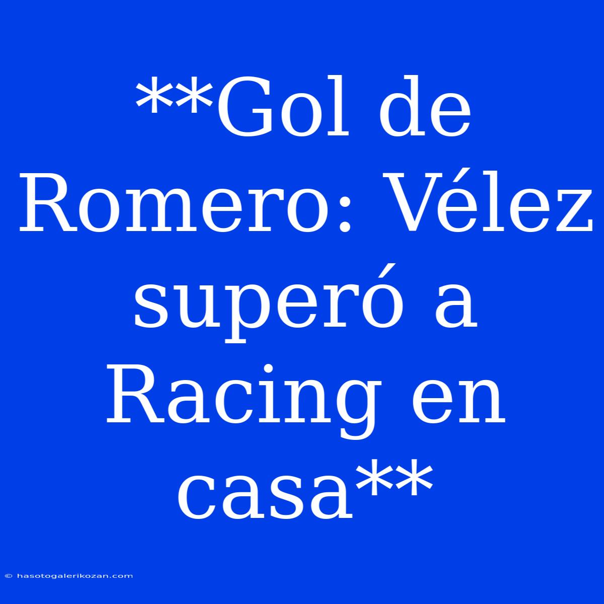 **Gol De Romero: Vélez Superó A Racing En Casa** 