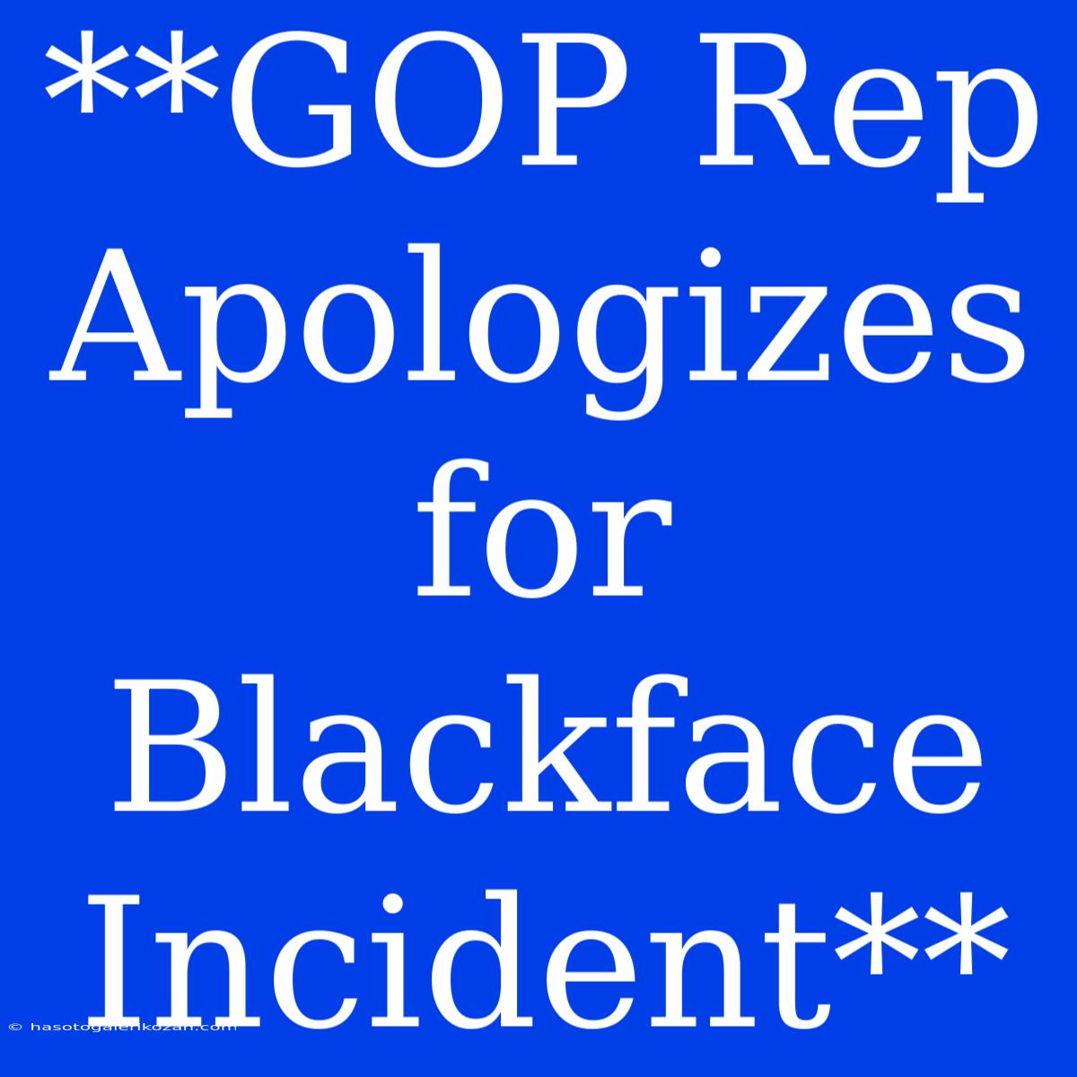 **GOP Rep Apologizes For Blackface Incident**