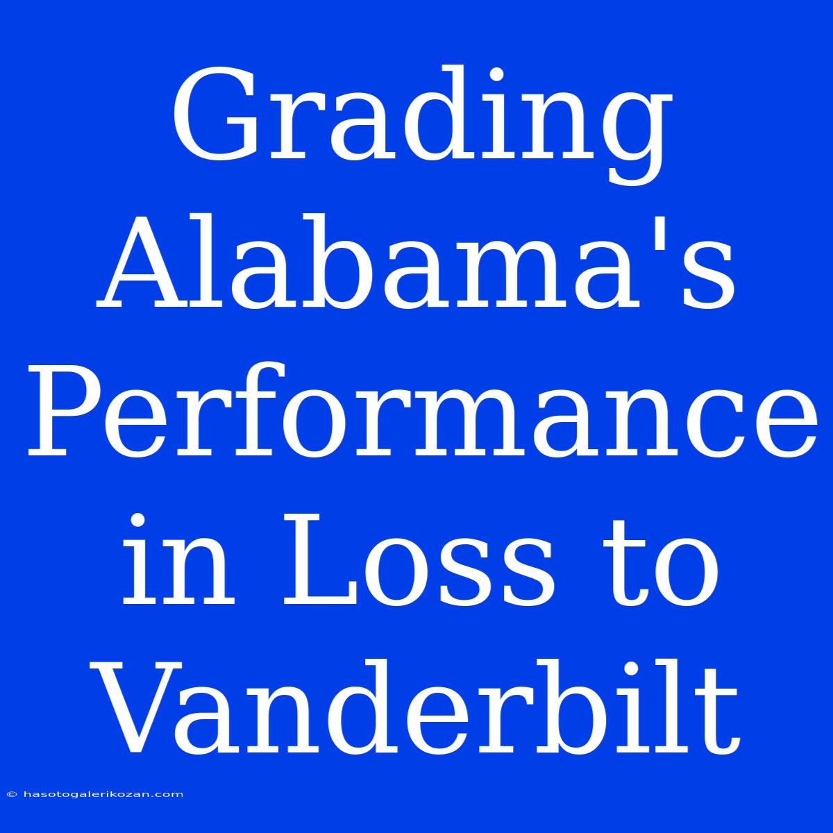 Grading Alabama's Performance In Loss To Vanderbilt