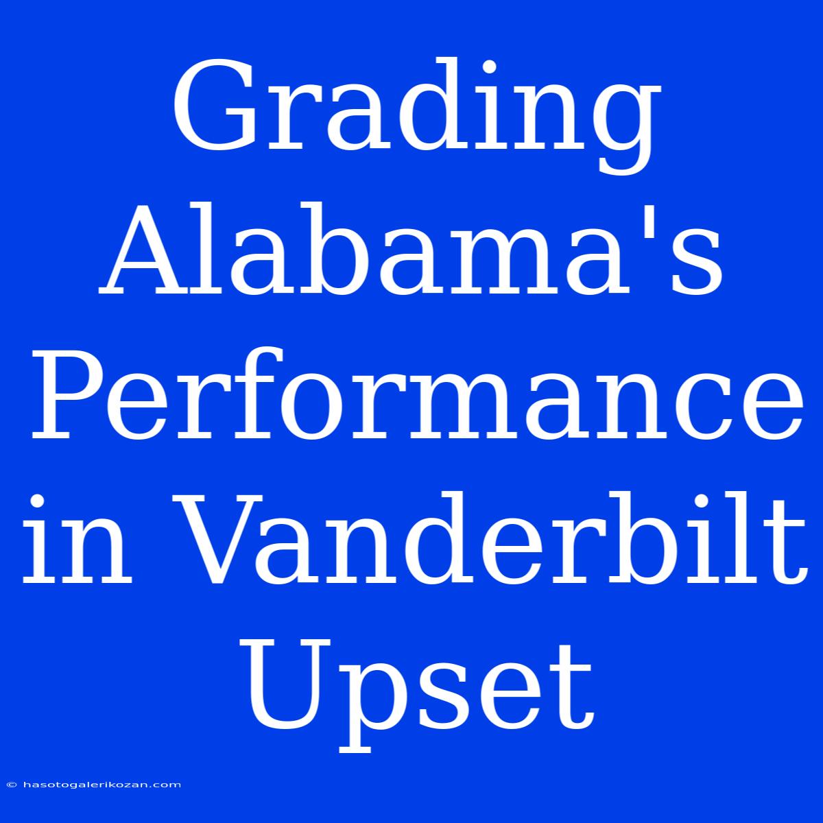 Grading Alabama's Performance In Vanderbilt Upset