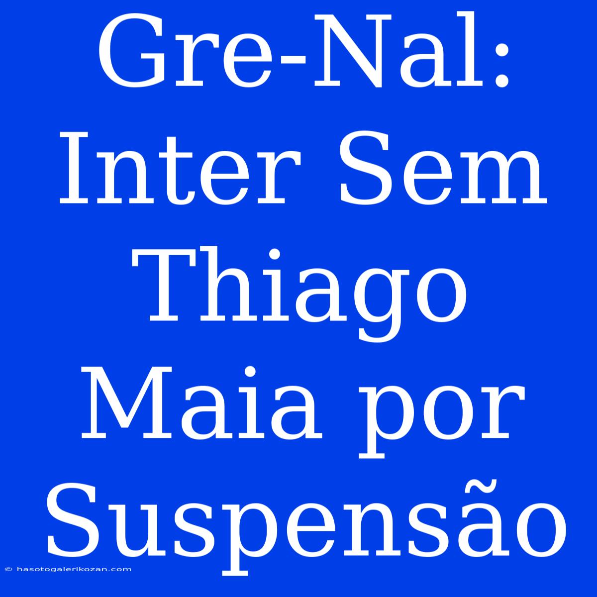 Gre-Nal: Inter Sem Thiago Maia Por Suspensão