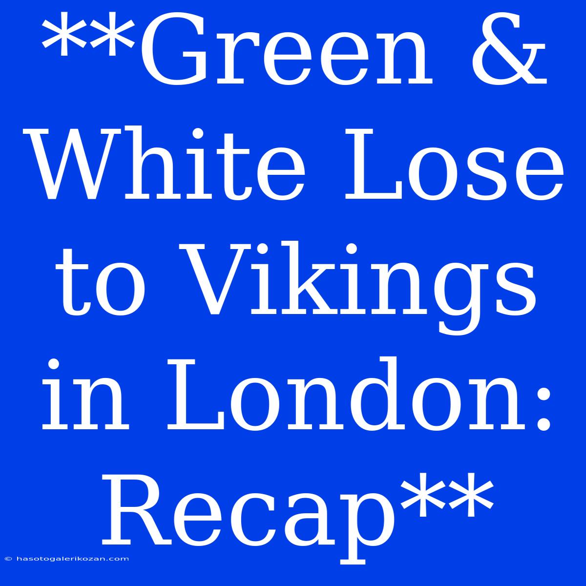 **Green & White Lose To Vikings In London: Recap**