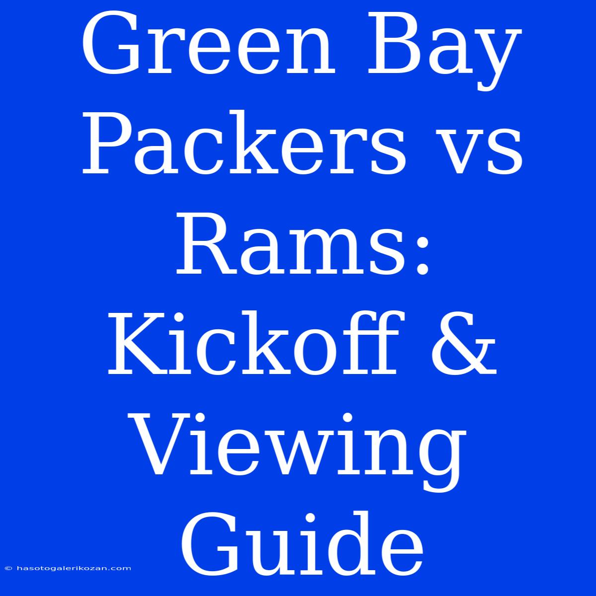 Green Bay Packers Vs Rams: Kickoff & Viewing Guide