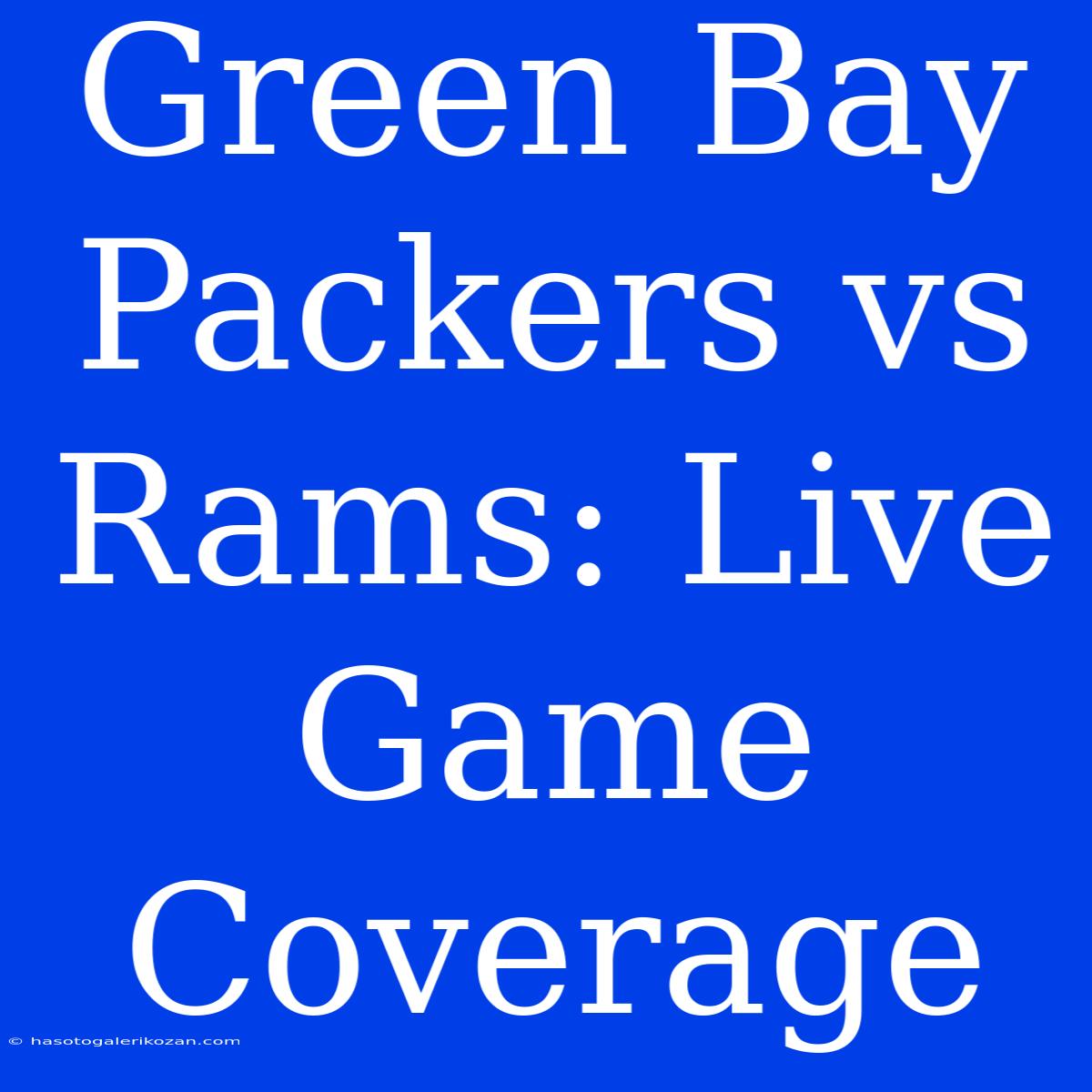 Green Bay Packers Vs Rams: Live Game Coverage 