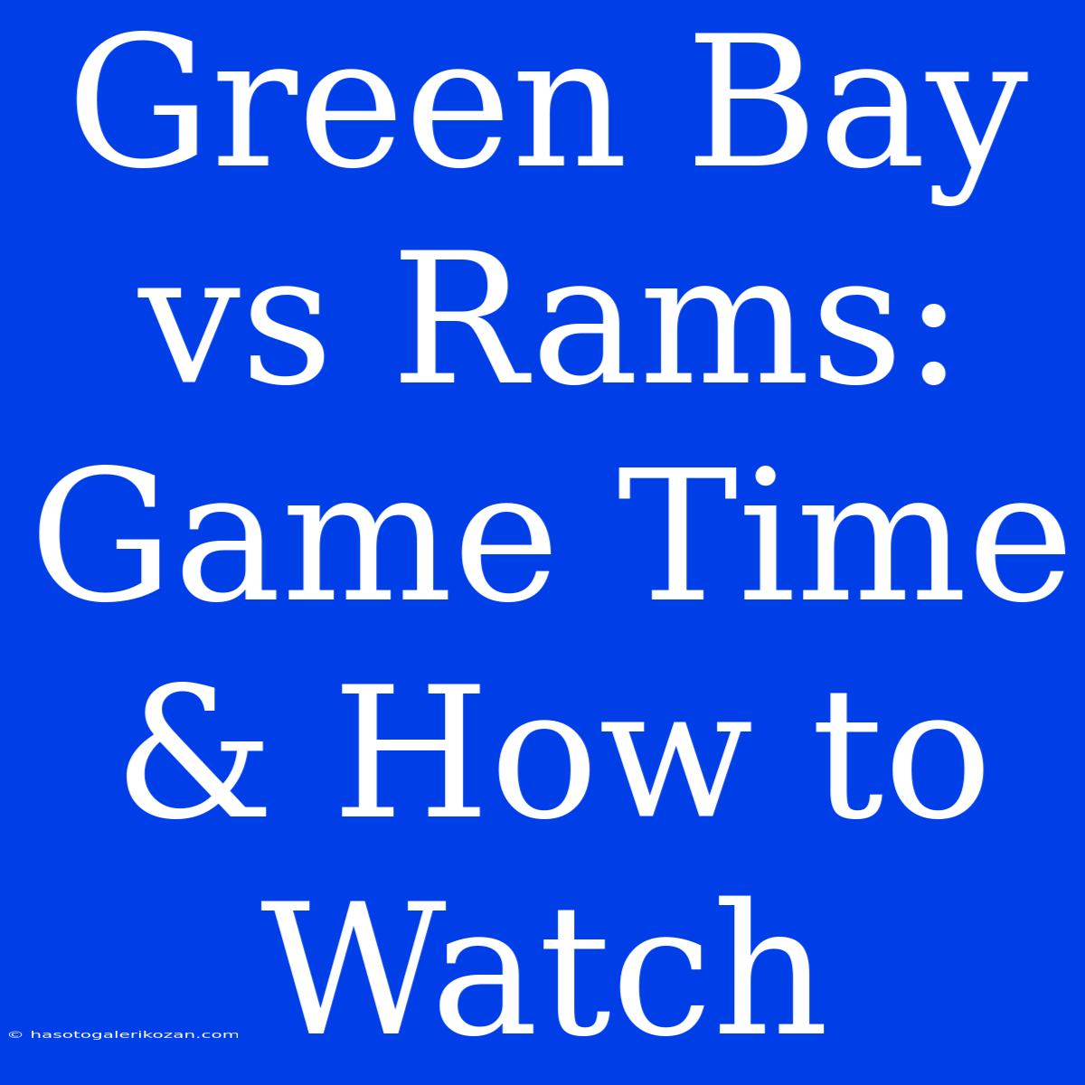 Green Bay Vs Rams: Game Time & How To Watch