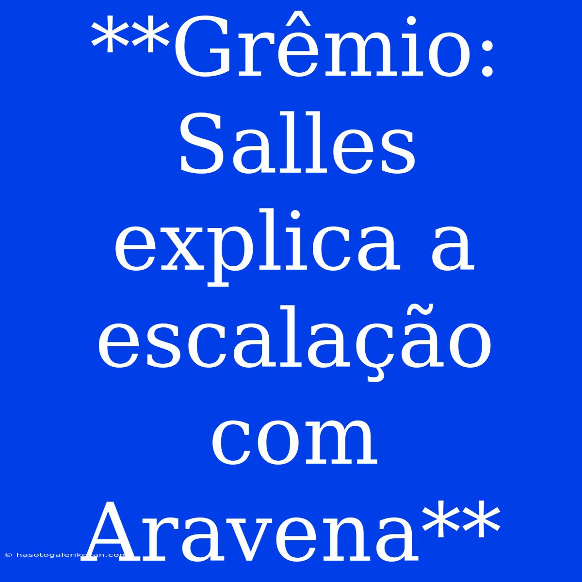 **Grêmio: Salles Explica A Escalação Com Aravena**