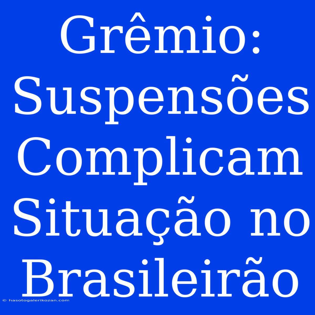 Grêmio: Suspensões Complicam Situação No Brasileirão