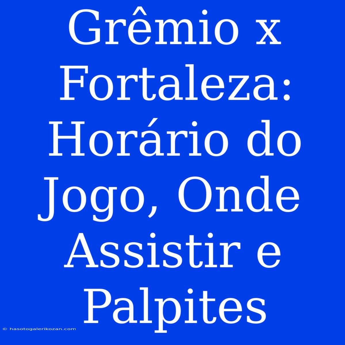 Grêmio X Fortaleza: Horário Do Jogo, Onde Assistir E Palpites 