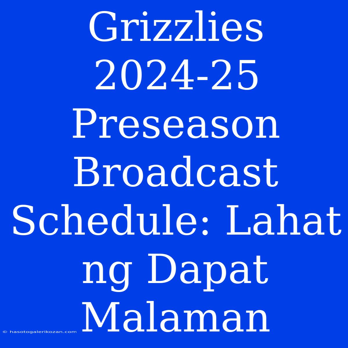 Grizzlies 2024-25 Preseason Broadcast Schedule: Lahat Ng Dapat Malaman