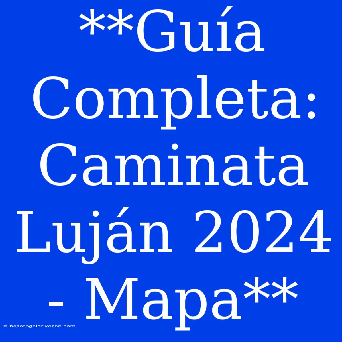 **Guía Completa: Caminata Luján 2024 - Mapa**