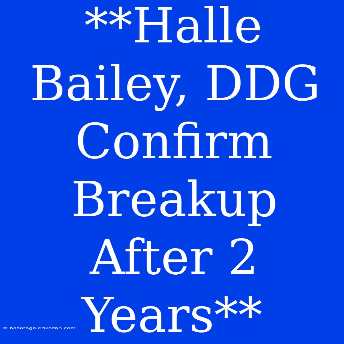 **Halle Bailey, DDG Confirm Breakup After 2 Years**