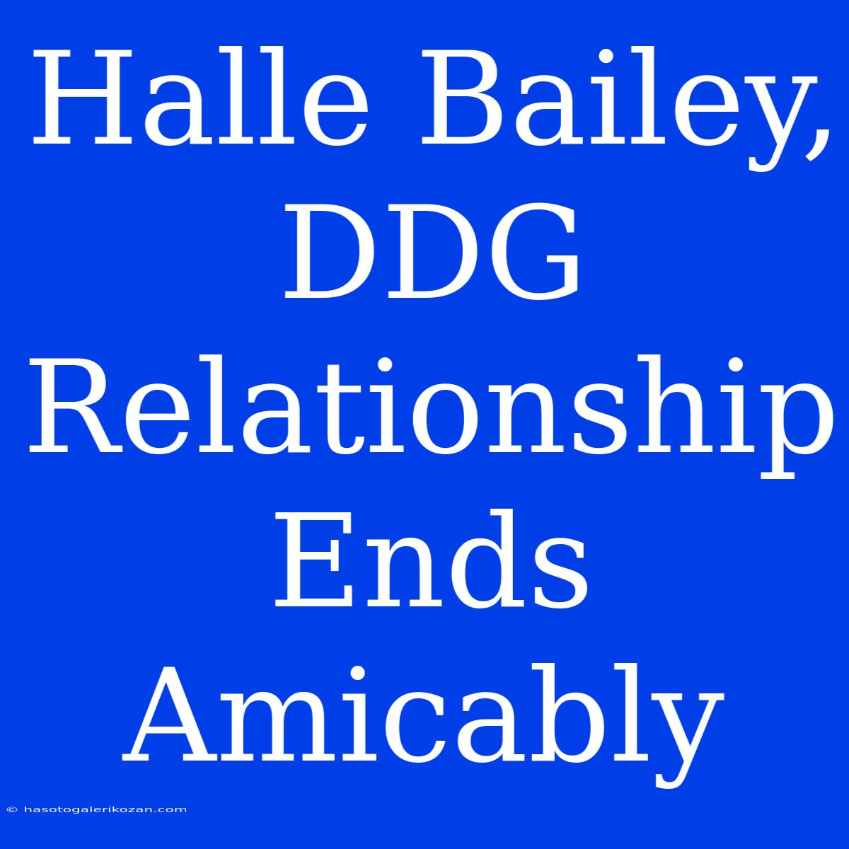 Halle Bailey, DDG Relationship Ends Amicably