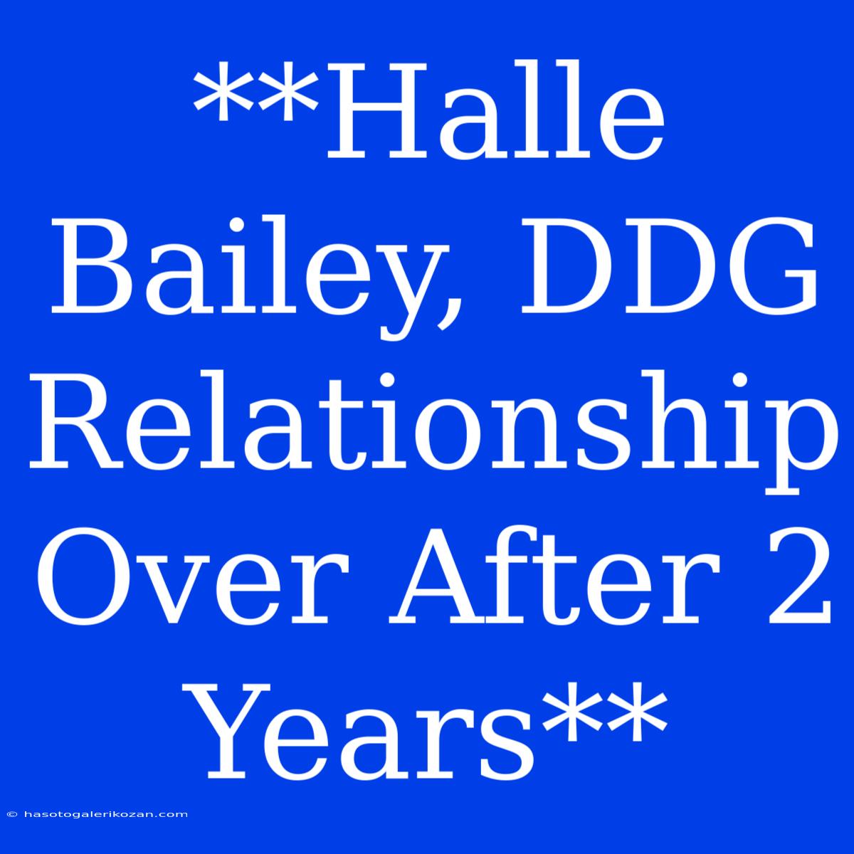 **Halle Bailey, DDG Relationship Over After 2 Years**