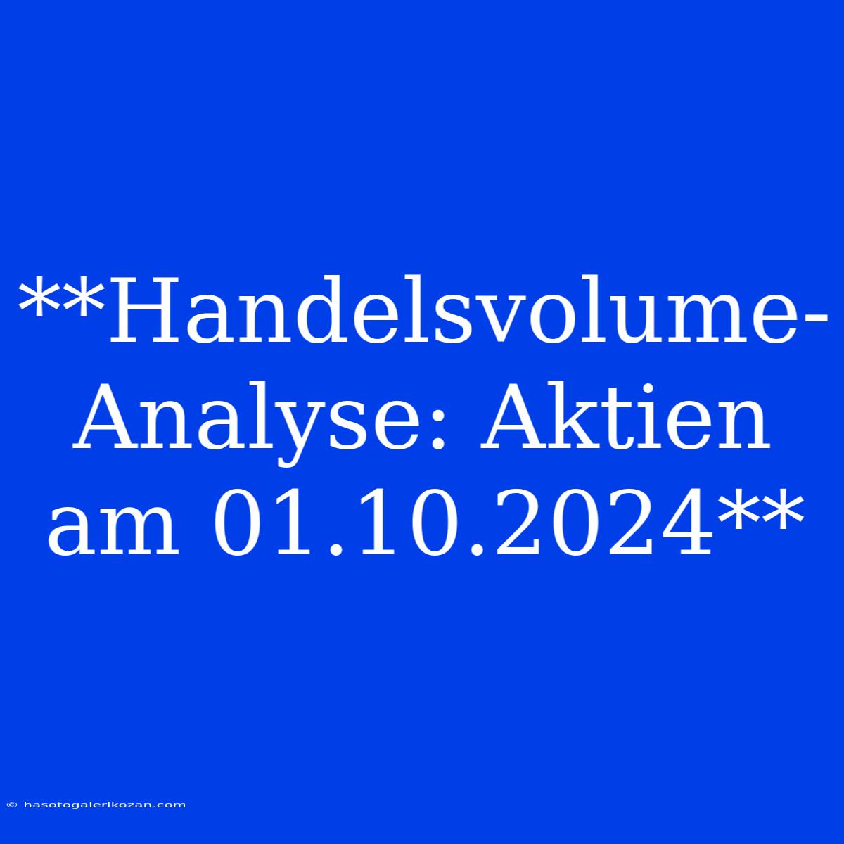 **Handelsvolume-Analyse: Aktien Am 01.10.2024** 