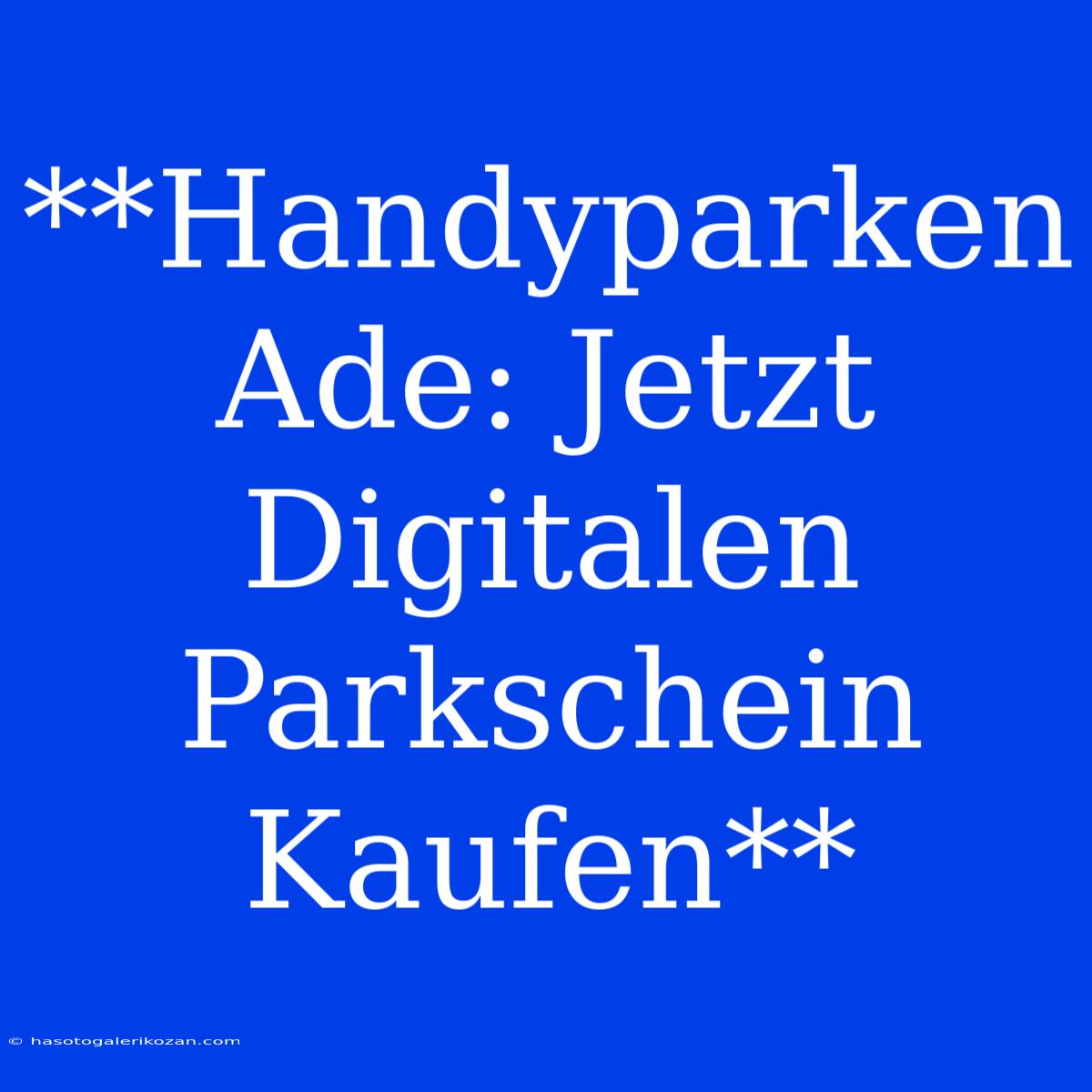 **Handyparken Ade: Jetzt Digitalen Parkschein Kaufen**