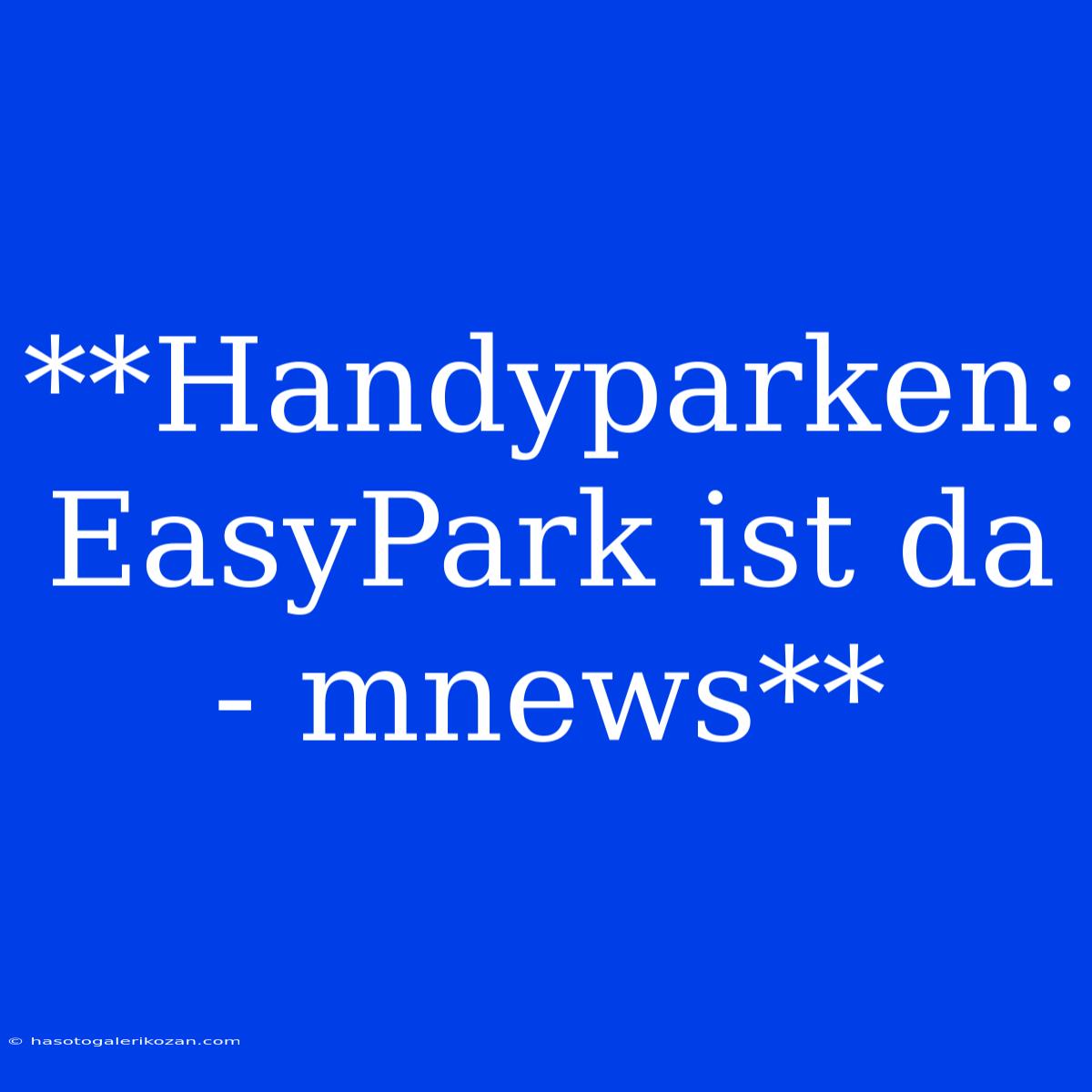 **Handyparken: EasyPark Ist Da - Mnews**