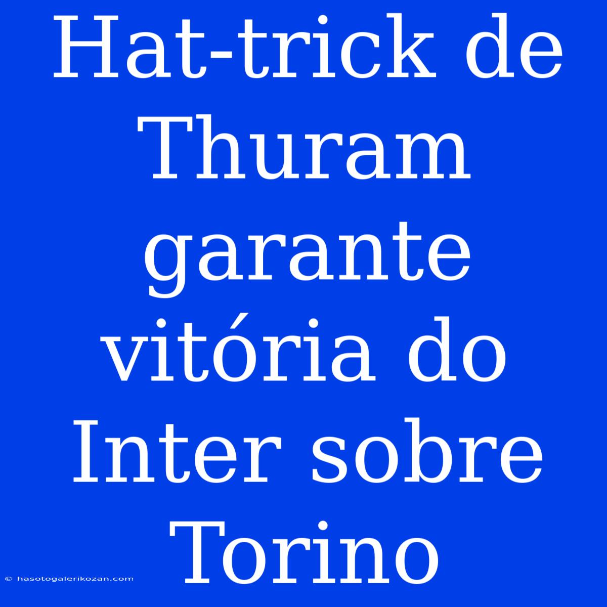 Hat-trick De Thuram Garante Vitória Do Inter Sobre Torino