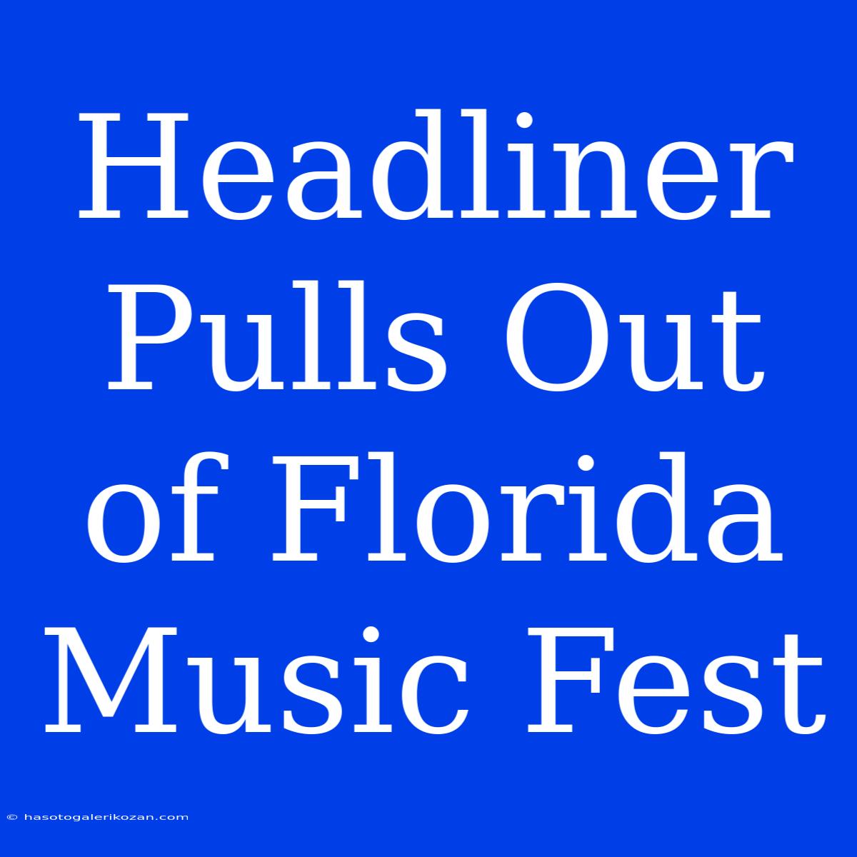 Headliner Pulls Out Of Florida Music Fest