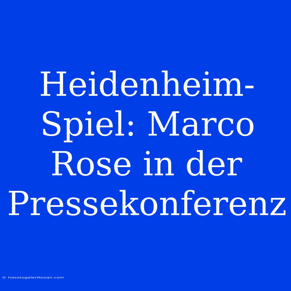 Heidenheim-Spiel: Marco Rose In Der Pressekonferenz