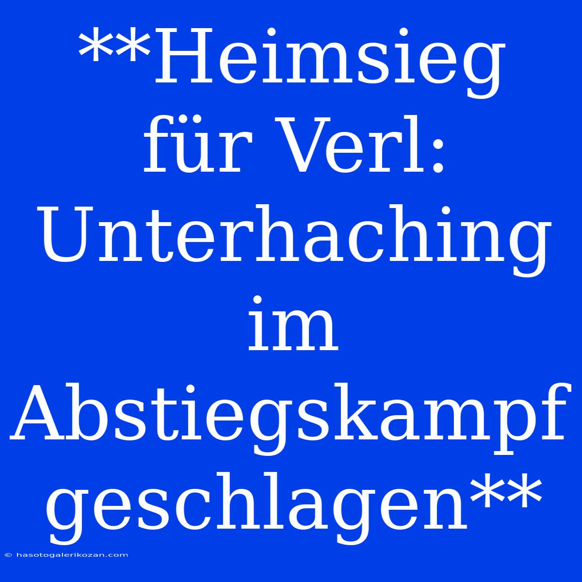 **Heimsieg Für Verl: Unterhaching Im Abstiegskampf Geschlagen**