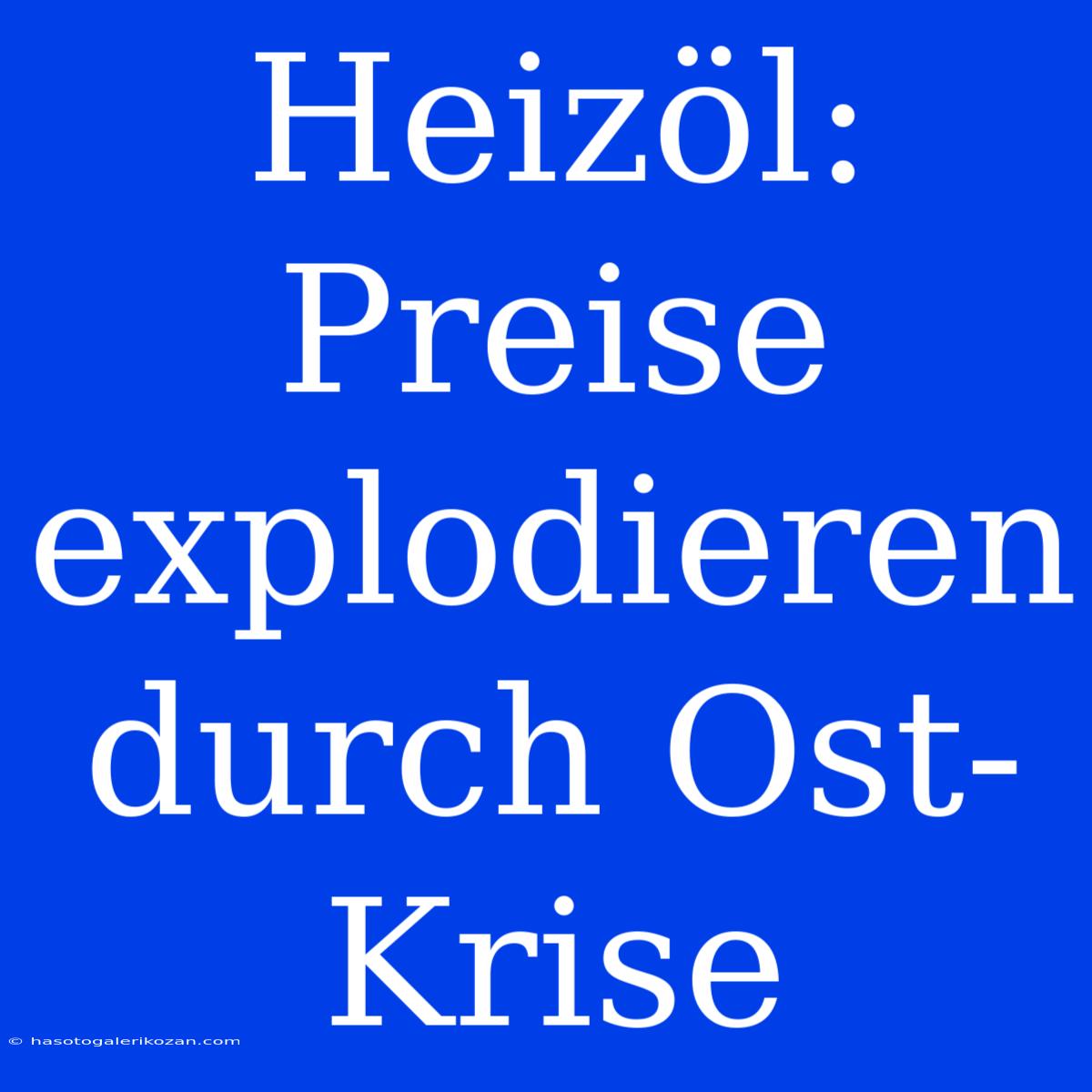 Heizöl: Preise Explodieren Durch Ost-Krise