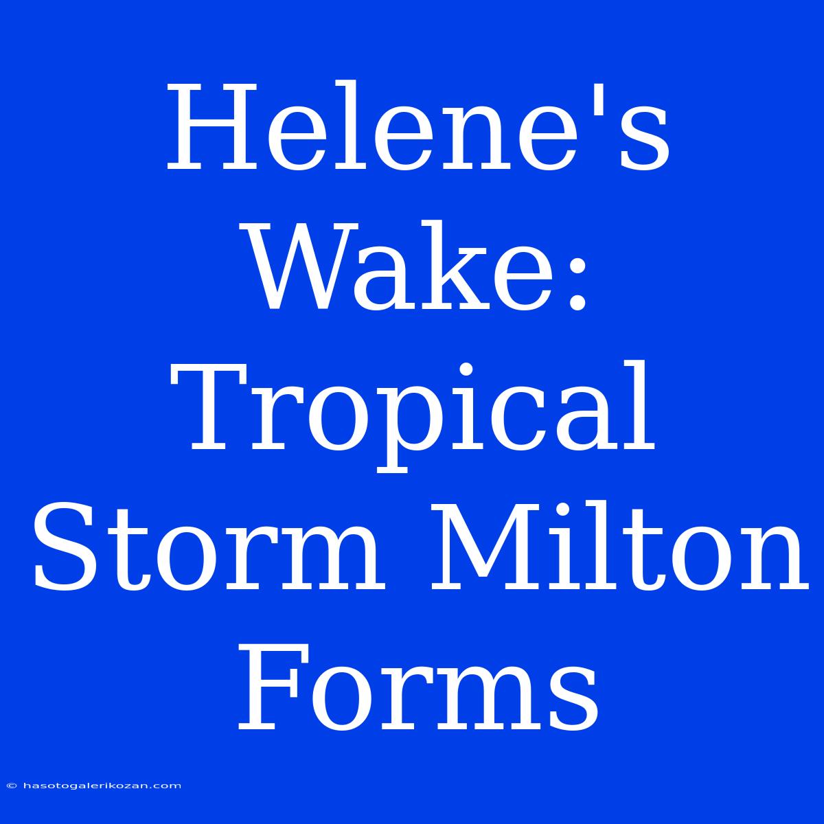 Helene's Wake: Tropical Storm Milton Forms 