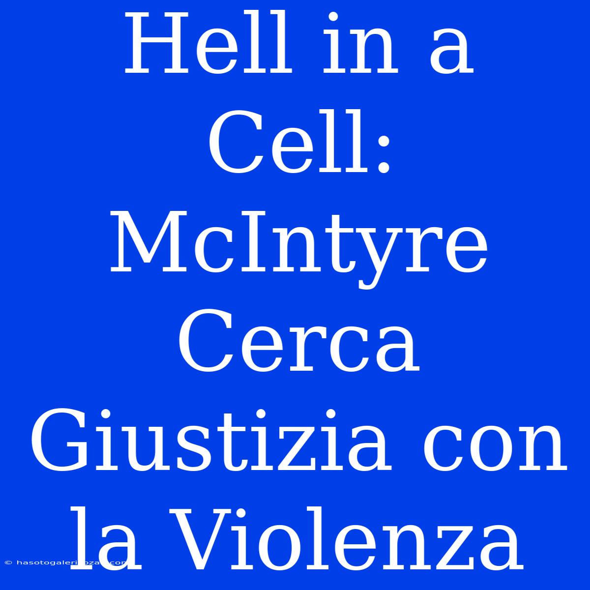 Hell In A Cell: McIntyre Cerca Giustizia Con La Violenza