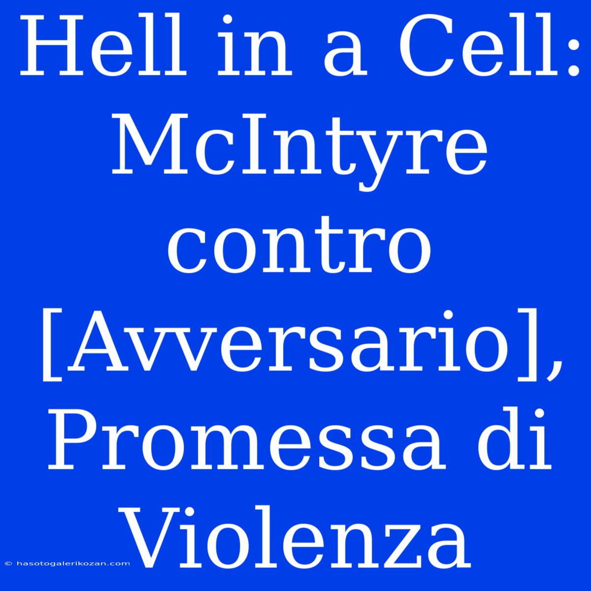 Hell In A Cell: McIntyre Contro [Avversario], Promessa Di Violenza