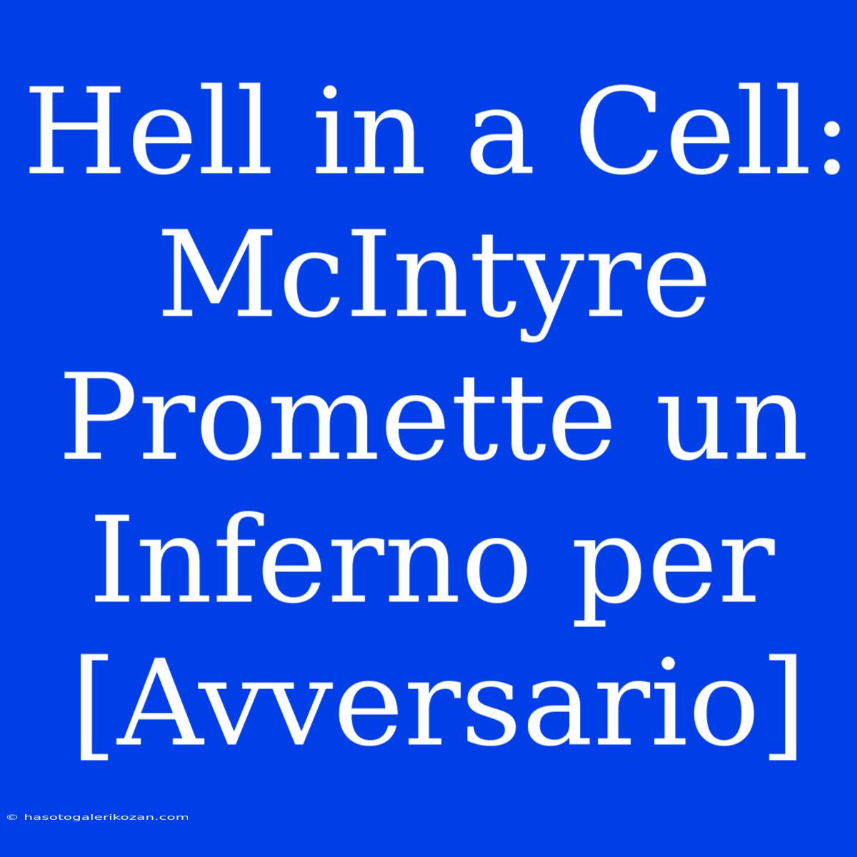 Hell In A Cell: McIntyre Promette Un Inferno Per [Avversario]