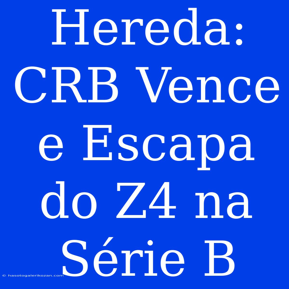 Hereda: CRB Vence E Escapa Do Z4 Na Série B