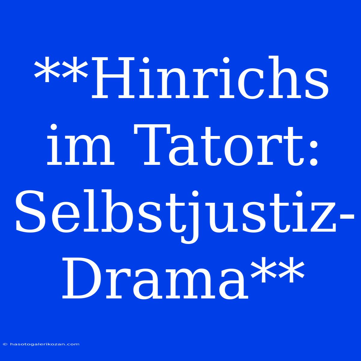 **Hinrichs Im Tatort: Selbstjustiz-Drama**